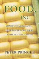 Food, inc. : Mendel to Monsanto-- the promises and perils of the biotech harvest / Peter Pringle.