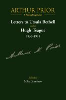 Arthur Prior, a 'young progressive' : letters to Ursula Bethell and to Hugh Teague 1936-1941 /