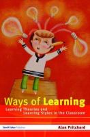 Ways of learning : learning theories and learning styles in the classroom /