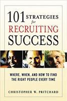 101 strategies for recruiting success where, when, and how to find the right people every time /
