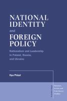 National identity and foreign policy : nationalism and leadership in Poland, Russia, and Ukraine /