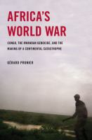 Africa's world war : Congo, the Rwandan genocide, and the making of a continental catastrophe /