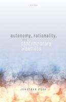 Autonomy, rationality, and contemporary bioethics /
