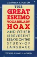 The great Eskimo vocabulary hoax, and other irreverent essays on the study of language /