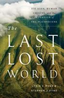 The last lost world : ice ages, human origins, and the invention of the Pleistocene /