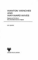 Wanton wenches and wayward wives : peasants and illicit sex in early seventeenth century England /