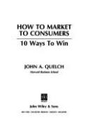 How to market to consumers : 10 ways to win /