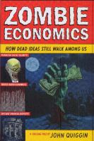 Zombie economics : how dead ideas still walk among us /