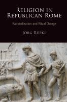 Religion in republican Rome : rationalization and ritual change /