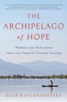 The archipelago of hope : wisdom and resilience from the edge of climate change /