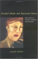 Divided minds and successive selves : ethical issues in disorders of identity and personality /