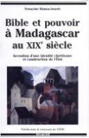 Bible et pouvoir a Madagascar au XIXe siecle : invention d'une identite chretienne et construction de l'Etat, 1780-1880 /