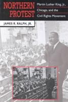 Northern protest : Martin Luther King, Jr., Chicago, and the civil rights movement /
