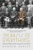 The basis of everything : Rutherford, Oliphant and the making of the atomic bomb /