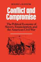 Conflict and compromise : the political economy of slavery, emancipation, and the American Civil War /