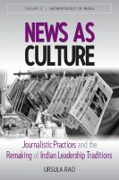 News as culture : journalistic practices and the remaking of Indian leadership traditions /