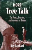 More tree talk : the people, politics, and economics of timber /
