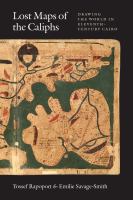Lost maps of the caliphs : drawing the world in eleventh-century Cairo /