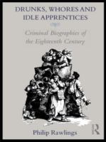 Drunks, whores, and idle apprentices : criminal biographies of the eighteenth century /