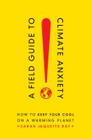 A field guide to climate anxiety how to keep your cool on a warming planet