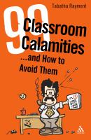 99 classroom calamities-- and how to avoid them : or, how to survive in teaching beyond your training /