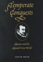 Temperate conquests : Spenser and the Spanish New World /