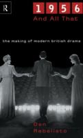 1956 and all that : the making of modern British drama /