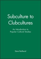 Subculture to clubcultures : an introduction to popular cultural studies /