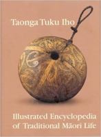 Taonga tuku iho : illustrated encyclopedia of traditional Māori life /