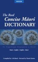 The Reed concise Maori dictionary : Maori-English, English-Maori = Te papakupu rapopoto a Reed /