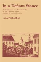 In a defiant stance : the conditions of law in Massachusetts Bay, the Irish comparison, and the coming of the American Revolution /