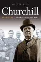 Churchill 1940-1945 : under friendly fire /