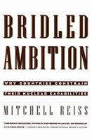 Bridled ambition : why countries constrain their nuclear capabilities /