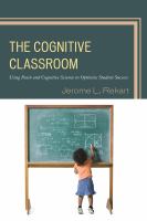 The cognitive classroom : using brain and cognitive science to optimize student success /