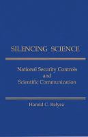 Silencing science : national security controls and scientific communication /