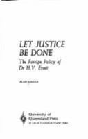 Let justice be done : the foreign policy of Dr. H.V. Evatt /
