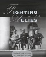 Fighting with allies : America and Britain in peace and at war /