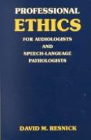 Professional ethics for audiologists and speech-language pathologists /