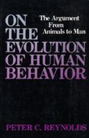 On the evolution of human behavior : the argument from animals to man /