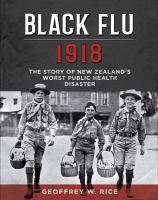 Black flu 1918 : the story of New Zealand's worst public health disaster /