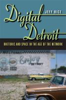 Digital Detroit : rhetoric and space in the age of the network /