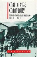 Coal, class & community : the united mineworkers of New Zealand, 1880-1960 /