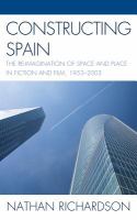 Constructing Spain the re-imagination of space and place in fiction and film, 1953-2003 /