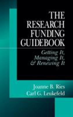 The research funding guidebook getting it, managing it & renewing it /