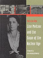 Lise Meitner and the dawn of the nuclear age /
