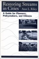 Restoring streams in cities : a guide for planners, policy makers, and citizens /