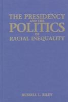 The presidency and the politics of racial inequality : nation-keeping from 1831 to 1965 /