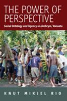 The power of perspective : social ontology and agency on Ambrym Island, Vanuatu /