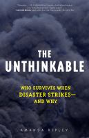 The unthinkable : who survives when disaster strikes and why /