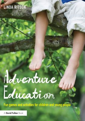 Adventure education : fun games and activities for children and young people /